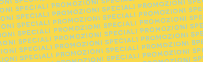 PROMOZIONI SPECIALI